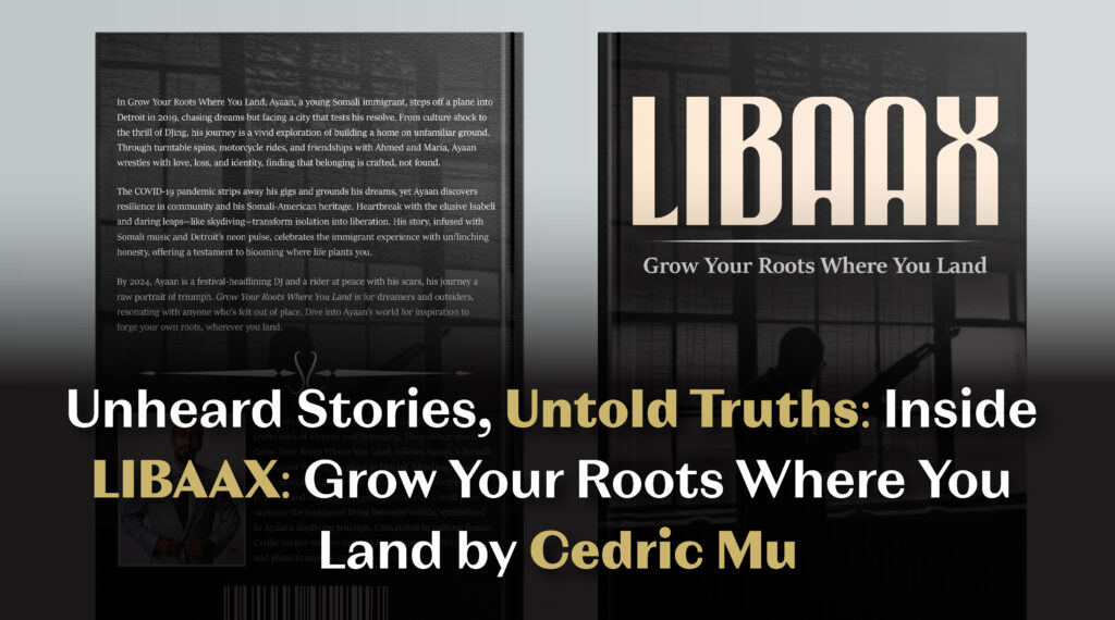 Unheard Stories, Untold Truths: Inside LIBAAX: Grow Your Roots Where You Land by Cedric Mu