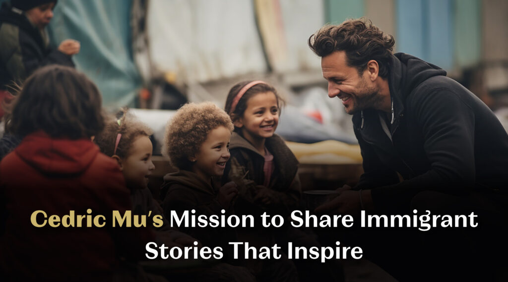 Cedric Mu’s Mission to Share Immigrant Stories That Inspire