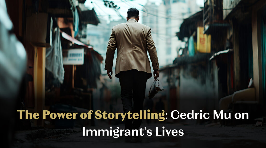 The Power of Storytelling: Cedric Mu on Immigrants’ Lives