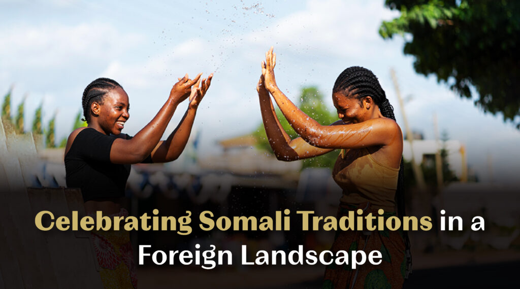 Celebrating Somali Traditions in a Foreign Landscape