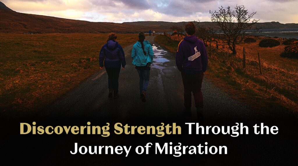 Discovering Strength Through the Journey of Migration