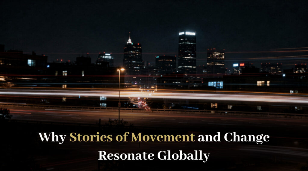 Why Stories of Movement and Change Resonate Globally